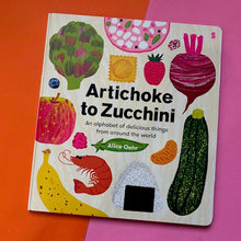 Load image into Gallery viewer, Artichoke to Zucchini : an alphabet of delicious things from around the world
