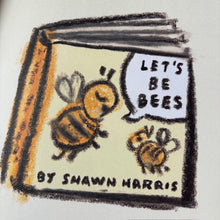 Load image into Gallery viewer, Let&#39;s Be Bees
