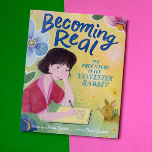 Becoming Real : The True Story of the Velveteen Rabbit